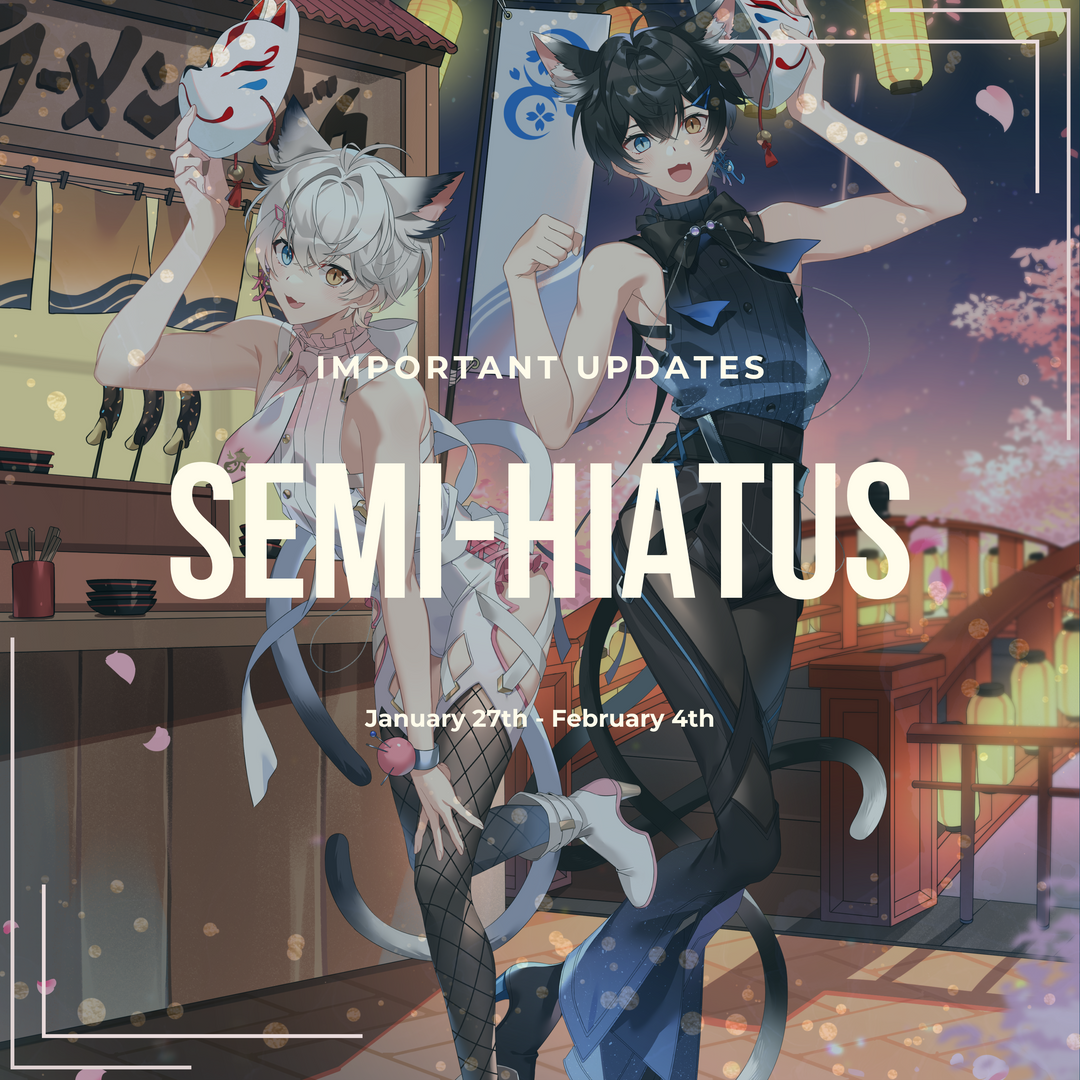 SEMI-HIATUS: Jan 27th - Feb 4th, 2024!